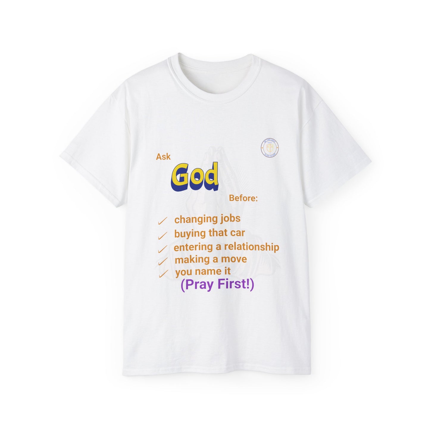 Religious Tee, Christian Shirt, Inspirational Tee Shirt, Faithful Top, Pray First Ask God Unisex Ultra Cotton Tee